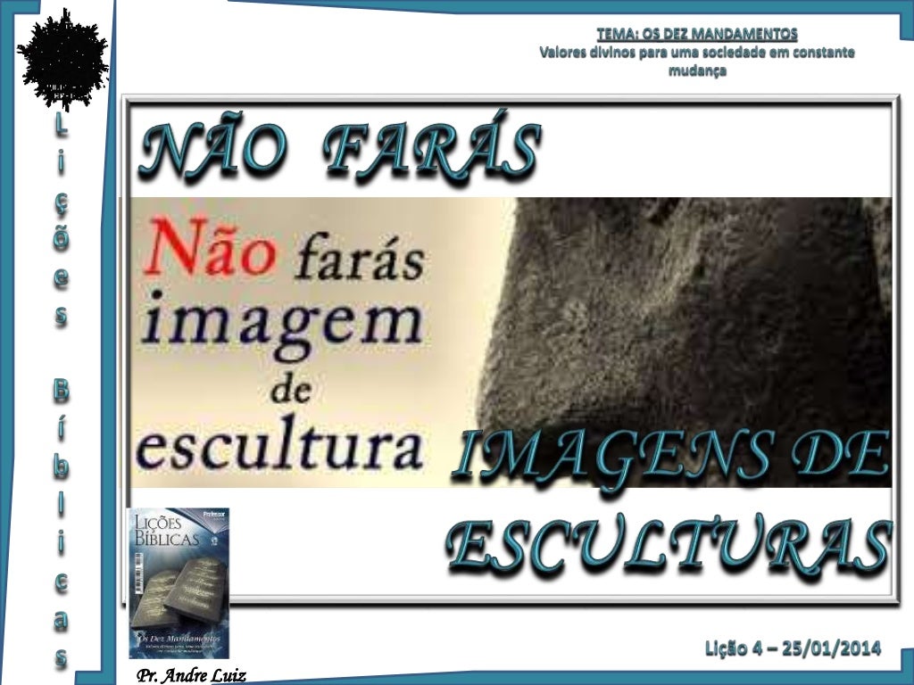 Lição 04 Não farás imagens de esculturas Lição 04 Não farás imagens de esculturas