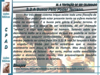 Como homem, Jesus foi tentado a buscar honra e celebração para si.
 