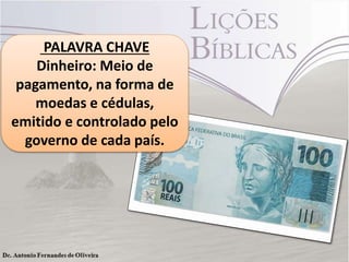 PALAVRA CHAVE
Dinheiro: Meio de
pagamento, na forma de
moedas e cédulas,
emitido e controlado pelo
governo de cada país.

 