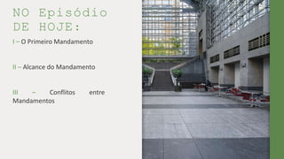 NO Episódio
DE HOJE:
I – O Primeiro Mandamento
II – Alcance do Mandamento
III – Conflitos entre
Mandamentos
 