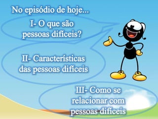 Lição 05- Relacionamento com Pessoas Difíceis