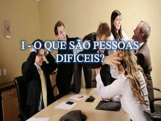 Lição 05- Relacionamento com Pessoas Difíceis
