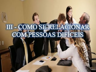 Lição 05- Relacionamento com Pessoas Difíceis