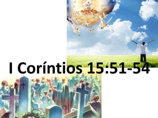 I Coríntios 15:51-54 
 