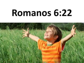 Romanos 6:22 
 