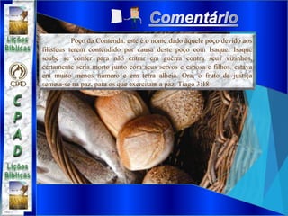 Poço da Contenda. este é o nome dado àquele poço devido aos
filisteus terem contendido por causa deste poço com Isaque. Isaque
soube se conter para não entrar em guerra contra seus vizinhos,
certamente seria morto junto com seus servos e esposa e filhos. estava
em muito menos número e em terra alheia. Ora, o fruto da justiça
semeia-se na paz, para os que exercitam a paz. Tiago 3:18
 