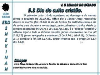 Em o Novo Testamento, Jesus é o Senhor do sábado e somente Ele tem
autoridade sobre esta instituição.
 