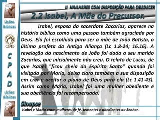 Isabel e Maria eram mulheres de fé, tementes e obedientes ao Senhor.
 