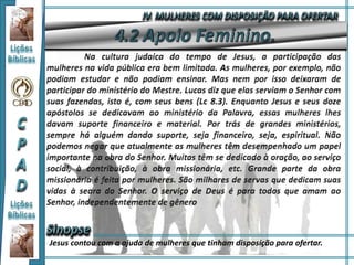 Jesus contou com a ajuda de mulheres que tinham disposição para ofertar.
 