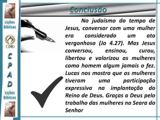 Mulheres que ajudaram Jesus - Lição 06 - 2ºTri/2015