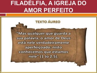FILADÉLFIA, A IGREJA DO
AMOR PERFEITO
 