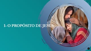 15
I- O PROPÓSITO DE JESUS
 