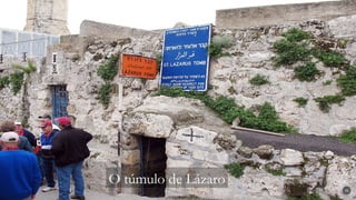 33
O túmulo de Lázaro
 