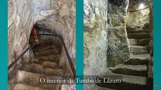 34
O interior da Tumba de Lázaro
 