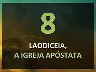 LAODICEIA,
A IGREJA APÓSTATA
 