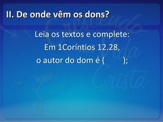 II. De onde vêm os dons?II. De onde vêm os dons?
 