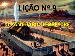 LIÇÃO Nº 9
O SANTUÁRIO TERRESTRE