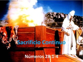 Sacrifício Contínuo
Números 28:1-4
