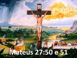 Mateus 27:50 e 51
