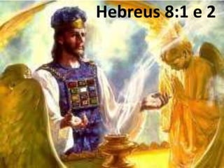 Hebreus 8:1 e 2