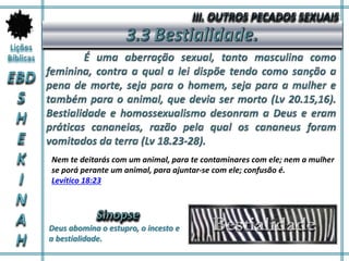 Deus abomina o estupro, o incesto e
a bestialidade.
Nem te deitarás com um animal, para te contaminares com ele; nem a mulher
se porá perante um animal, para ajuntar-se com ele; confusão é.
Levítico 18:23
 