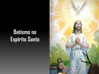 Batismo no
Espírito Santo
 