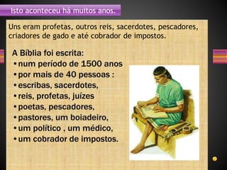 Isto aconteceu há muitos anos.
Uns eram profetas, outros reis, sacerdotes, pescadores,
criadores de gado e até cobrador de impostos.
 
