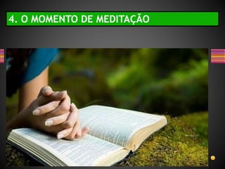4. O MOMENTO DE MEDITAÇÃO
 