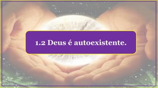 1.2 Deus é autoexistente.
 