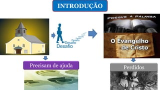 INTRODUÇÃO
PerdidosPrecisam de ajuda
 