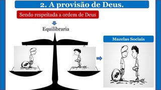 2. A provisão de Deus.
Sendo respeitada a ordem de Deus
Equilibraria
Mazelas Sociais
 