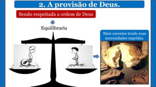 2. A provisão de Deus.
Sendo respeitada a ordem de Deus
Equilibraria
Mazelas Sociais
Mais carentes tendo suas
necessidades supridas.
 