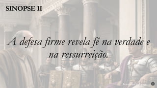 Renovados na Graça
Renovados na Graça
SINOPSE II
21
A defesa firme revela fé na verdade e
na ressurreição.
 
