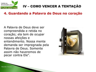 A Palavra de Deus deve ser
compreendida e retida no
coração; ela tem de ocupar
nossas afeições e
entendimento. Nossa mente
demanda ser impregnada pela
Palavra de Deus. Somente
assim não haveremos de
pecar contra Ele".
4. Guardando a Palavra de Deus no coração
 