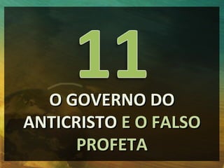 O GOVERNO DO
ANTICRISTO E O FALSO
      PROFETA
 