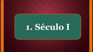 1. Século I
 