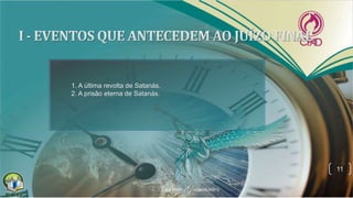 11
1. A última revolta de Satanás.
2. A prisão eterna de Satanás.
 