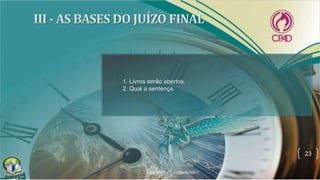 23
1. Livros serão abertos.
2. Qual a sentença.
 