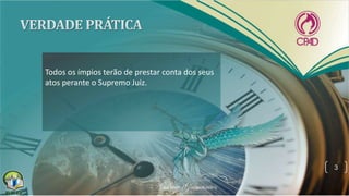 Todos os ímpios terão de prestar conta dos seus
atos perante o Supremo Juiz.
3
 