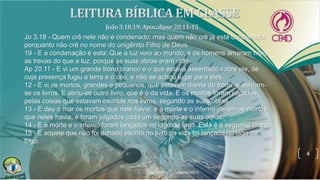 4
Jo 3.18 - Quem crê nele não é condenado; mas quem não crê já está condenado,
porquanto não crê no nome do unigênito Filho de Deus.
19 - E a condenação é esta: Que a luz veio ao mundo, e os homens amaram mais
as trevas do que a luz, porque as suas obras eram más.
Ap 20.11 - E vi um grande trono branco e o que estava assentado sobre ele, de
cuja presença fugiu a terra e o céu, e não se achou lugar para eles.
12 - E vi os mortos, grandes e pequenos, que estavam diante do trono, e abriram-
se os livros. E abriu-se outro livro, que é o da vida. E os mortos foram julgados
pelas coisas que estavam escritas nos livros, segundo as suas obras.
13 - E deu o mar os mortos que nele havia; e a morte e o inferno deram os mortos
que neles havia; e foram julgados cada um segundo as suas obras.
14 - E a morte e o inferno foram lançados no lago de fogo. Esta é a segunda morte.
15 - E aquele que não foi achado escrito no livro da vida foi lançado no lago de
fogo.
 