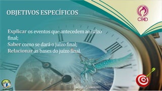 os eventos queantecedemao juízo
final;
como se dará o juízo final;
as bases do juízofinal.
 