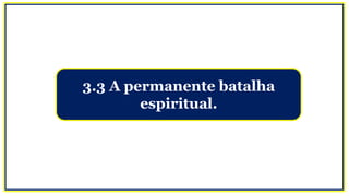3.3 A permanente batalha
espiritual.
 