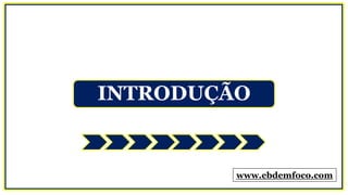 INTRODUÇÃO
www.ebdemfoco.com
 