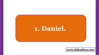 1. Daniel.
www.ebdemfoco.com
 