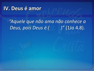 IV. Deus é amorIV. Deus é amor
 