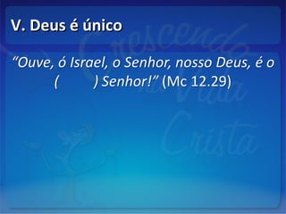 V. Deus é únicoV. Deus é único
 