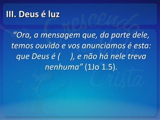III. Deus é luzIII. Deus é luz
 