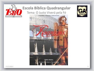 Escola Bíblica Quadrangular
Tema: O Justo Viverá pela Fé

17/11/2013

3

 