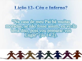 Lição 12  juvenis- Céu e inferno?