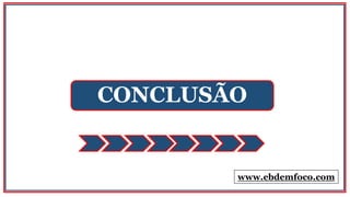 CONCLUSÃO
www.ebdemfoco.com
 